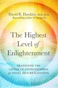 Title: The Highest Level of Enlightenment: Transcend the Levels of Consciousness for Total Self-Realization, Author: David R. Hawkins