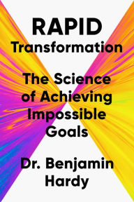 Title: Rapid Transformation: The Science of Achieving Impossible Goals, Author: Benjamin Hardy
