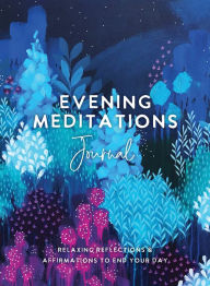 Title: Evening Meditations Journal: Relaxing Reflections & Affirmations to End Your Day, Author: The Editors of Hay House