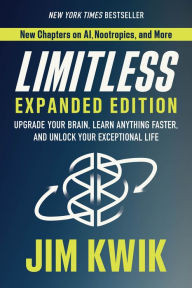 Title: Limitless Expanded Edition: Upgrade Your Brain, Learn Anything Faster, and Unlock Your Exceptional Life, Author: Jim Kwik