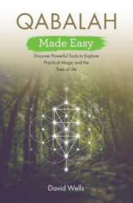 Title: Qabalah Made Easy: Discover Powerful Tools to Explore Practical Magic and the Tree of Life, Author: David Wells