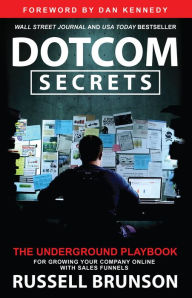Title: Dotcom Secrets: The Underground Playbook for Growing Your Company Online with Sales Funnels, Author: Russell Brunson