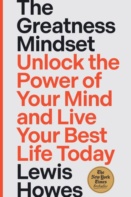 The Greatness Mindset: Unlock the Power of Your Mind and Live Your Best Life  Today (Signed Book) by Lewis Howes, Hardcover | Barnes & Noble®