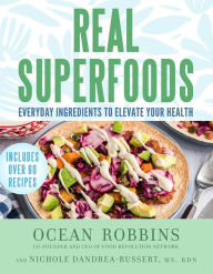 Title: Real Superfoods: Everyday Ingredients to Elevate Your Health, Author: Ocean Robbins