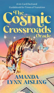 Title: The Cosmic Crossroads Oracle: A 44-Card Deck and Guidebook for Times of Transition, Author: Amanda Lynn Aisling