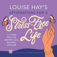 Title: Louise Hay's Affirmations for a Stress-Free Life: A 12-Card Deck for Greater Calm, Balance, and Ease, Author: Louise L. Hay