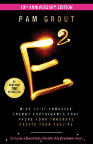 Title: E-Squared: Nine Do-It-Yourself Energy Experiments That Prove Your Thoughts Create Your Reality, Author: Pam Grout