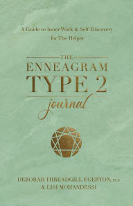 Title: The Enneagram Type 2 Journal: A Guide to Inner Work & Self-Discovery for The Helper, Author: Deborah Threadgill Egerton