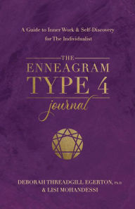 Title: The Enneagram Type 4 Journal: A Guide to Inner Work & Self-Discovery for The Individualist, Author: Deborah Threadgill Egerton