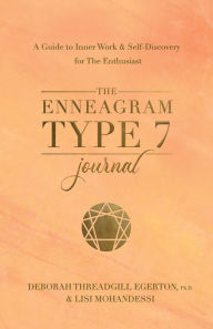 Title: The Enneagram Type 7 Journal: A Guide to Inner Work & Self-Discovery for The Enthusiast, Author: Deborah Threadgill Egerton