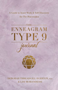 Title: The Enneagram Type 9 Journal: A Guide to Inner Work & Self-Discovery for The Peacemaker, Author: Deborah Threadgill Egerton