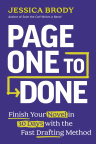 Title: Page One to Done: Finish Your Novel in 30 Days with the Fast Drafting Method, Author: Jessica Brody