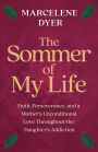 The Sommer of My Life: Faith, Perseverance, and a Mother's Unconditional Love Throughout Her Daughter's Addiction