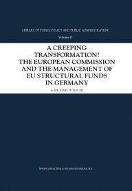 Title: A Creeping Transformation?: The European Commission and the Management of EU Structural Funds in Germany / Edition 1, Author: Michael W. Bauer