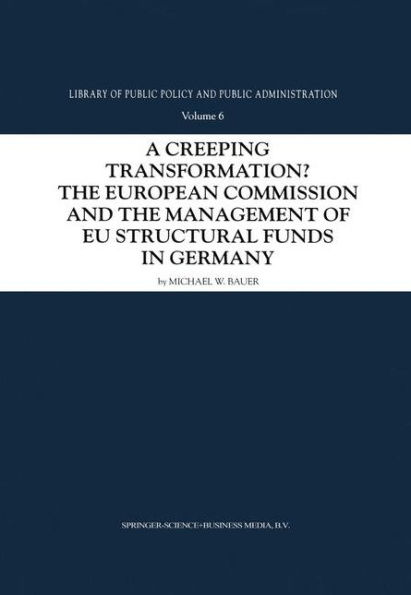 A Creeping Transformation?: The European Commission and the Management of EU Structural Funds in Germany / Edition 1