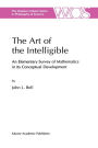 The Art of the Intelligible: An Elementary Survey of Mathematics in its Conceptual Development / Edition 1