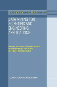 Title: Data Mining for Scientific and Engineering Applications / Edition 1, Author: R.L. Grossman