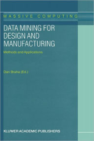 Title: Data Mining for Design and Manufacturing: Methods and Applications / Edition 1, Author: D. Braha