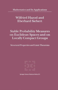 Title: Stable Probability Measures on Euclidean Spaces and on Locally Compact Groups: Structural Properties and Limit Theorems / Edition 1, Author: Wilfried Hazod