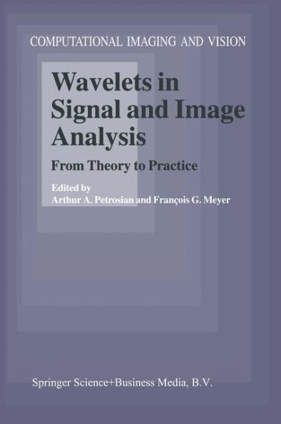 Wavelets in Signal and Image Analysis: From Theory to Practice / Edition 1
