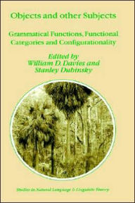 Title: Objects and Other Subjects: Grammatical Functions, Functional Categories and Configurationality / Edition 1, Author: William D. Davies