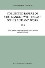 Title: Collected Papers of Stig Kanger with Essays on his Life and Work Volume II / Edition 1, Author: Ghita Holmström-Hintikka