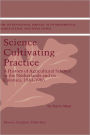 Science Cultivating Practice: A History of Agricultural Science in the Netherlands and its Colonies, 1863-1986 / Edition 1