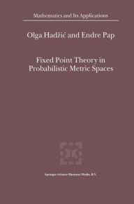 Title: Fixed Point Theory in Probabilistic Metric Spaces / Edition 1, Author: O. Hadzic