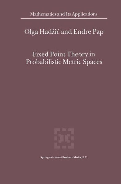 Fixed Point Theory in Probabilistic Metric Spaces / Edition 1
