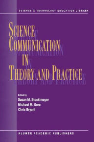 Title: Science Communication in Theory and Practice / Edition 1, Author: S.M. Stocklmayer