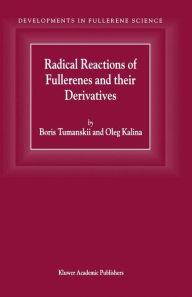 Title: Radical Reactions of Fullerenes and their Derivatives / Edition 1, Author: B.L. Tumanskii