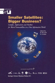 Title: Smaller Satellites: Bigger Business?: Concepts, Applications and Markets for Micro/Nanosatellites in a New Information World / Edition 1, Author: Michael J Rycroft