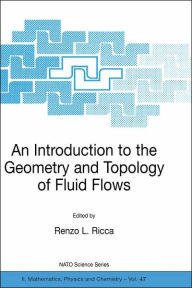 Title: An Introduction to the Geometry and Topology of Fluid Flows / Edition 1, Author: Renzo L. Ricca