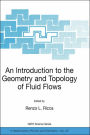 An Introduction to the Geometry and Topology of Fluid Flows / Edition 1