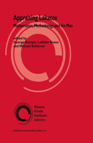 Title: Appraising Lakatos: Mathematics, Methodology, and the Man / Edition 1, Author: György Kampis