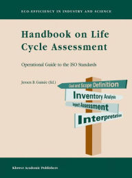 Title: Handbook on Life Cycle Assessment: Operational Guide to the ISO Standards / Edition 1, Author: Jeroen B. Guinée