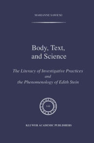 Title: Body, Text, and Science: The Literacy of Investigative Practices and the Phenomenology of Edith Stein / Edition 1, Author: M. Sawicki