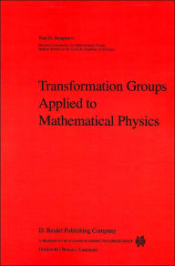 Title: Transformation Groups Applied to Mathematical Physics / Edition 1, Author: N.H. Ibragimov