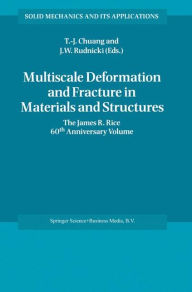 Title: Multiscale Deformation and Fracture in Materials and Structures: The James R. Rice 60th Anniversary Volume / Edition 1, Author: T-J. Chuang
