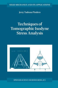 Title: Techniques of Tomographic Isodyne Stress Analysis / Edition 1, Author: A. Pindera