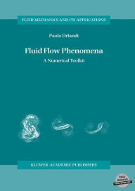 Title: Fluid Flow Phenomena: A Numerical Toolkit / Edition 1, Author: Paolo Orlandi