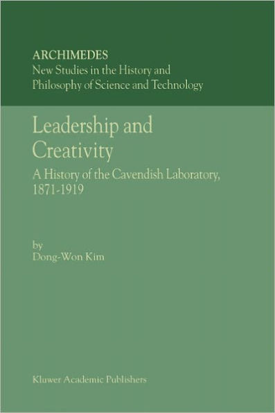 Leadership and Creativity: A History of the Cavendish Laboratory, 1871-1919