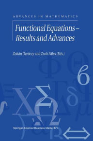 Title: Functional Equations - Results and Advances / Edition 1, Author: Zoltan Daroczy