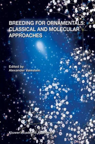 Title: Breeding For Ornamentals: Classical and Molecular Approaches / Edition 1, Author: A. Vainstein
