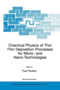 Title: Chemical Physics of Thin Film Deposition Processes for Micro- and Nano-Technologies / Edition 1, Author: Y. Pauleau