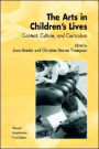 The Arts in Children's Lives: Context, Culture, and Curriculum / Edition 1