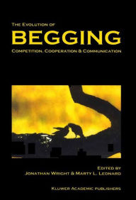 Title: The Evolution of Begging: Competition, Cooperation and Communication / Edition 1, Author: J. Wright