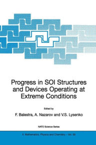 Title: Progress in SOI Structures and Devices Operating at Extreme Conditions / Edition 1, Author: Francis Balestra