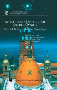 Title: New Quests in Stellar Astrophysics: The Link Between Stars and Cosmology: Proceedings of the International Conference held in Puerto Vallarta, Mï¿½xico, 26-30 March 2001 / Edition 1, Author: Miguel Chïvez