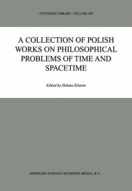 Title: A Collection of Polish Works on Philosophical Problems of Time and Spacetime / Edition 1, Author: Helena Eilstein